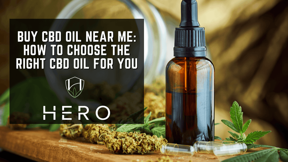 Buy CBD Oil Near Me: How To Choose the Right CBD Oil for You